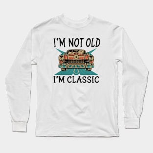 I'M NOT OLD I'M CLASSIC Long Sleeve T-Shirt